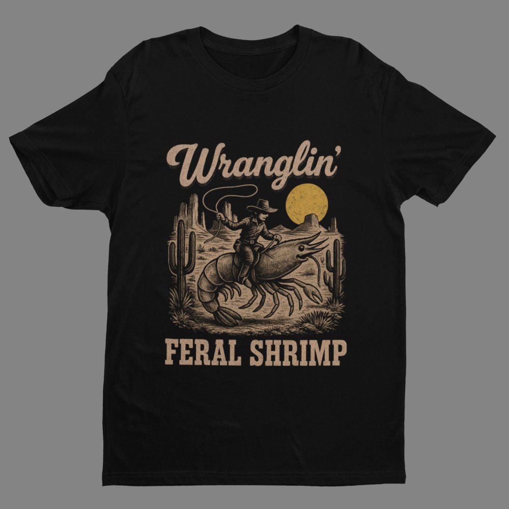 Wranglin’ Feral Shrimp – Shirt