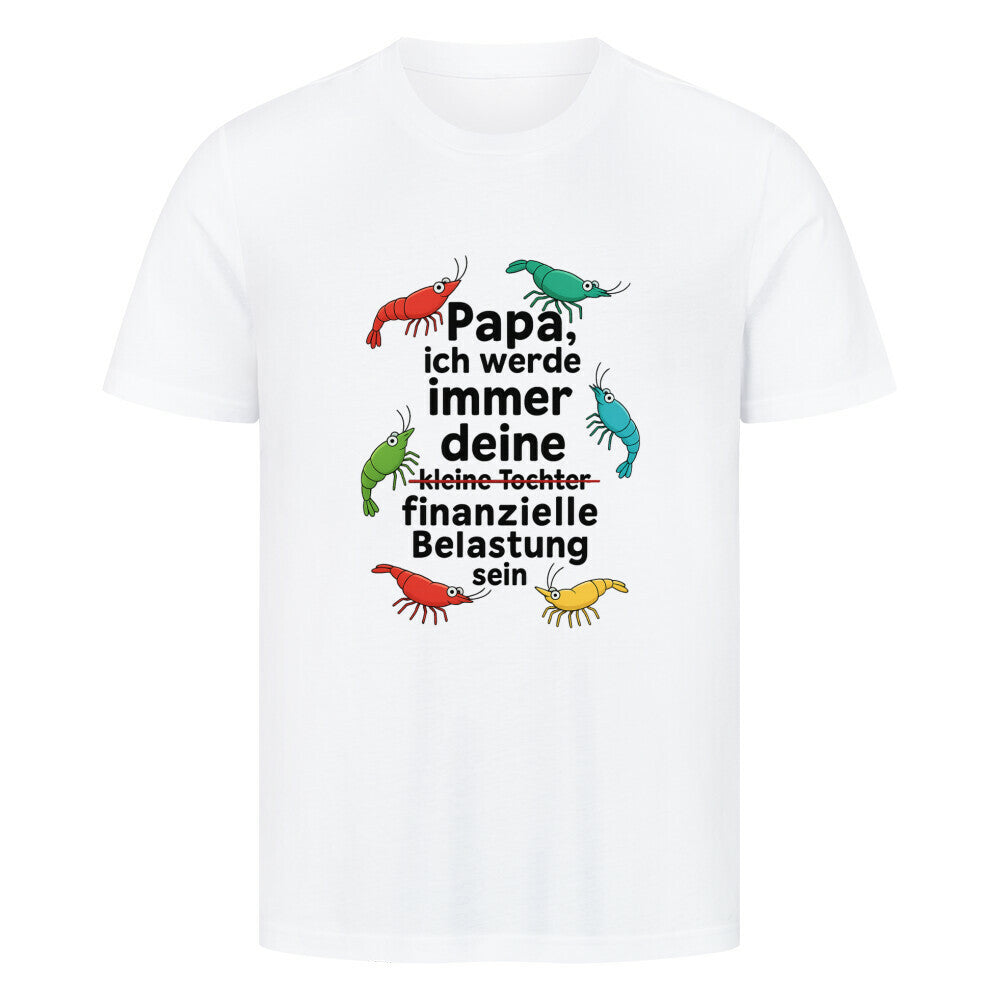 Papa, ich werde immer deine… finanzielle Belastung sein – Shirt - Shrimplab