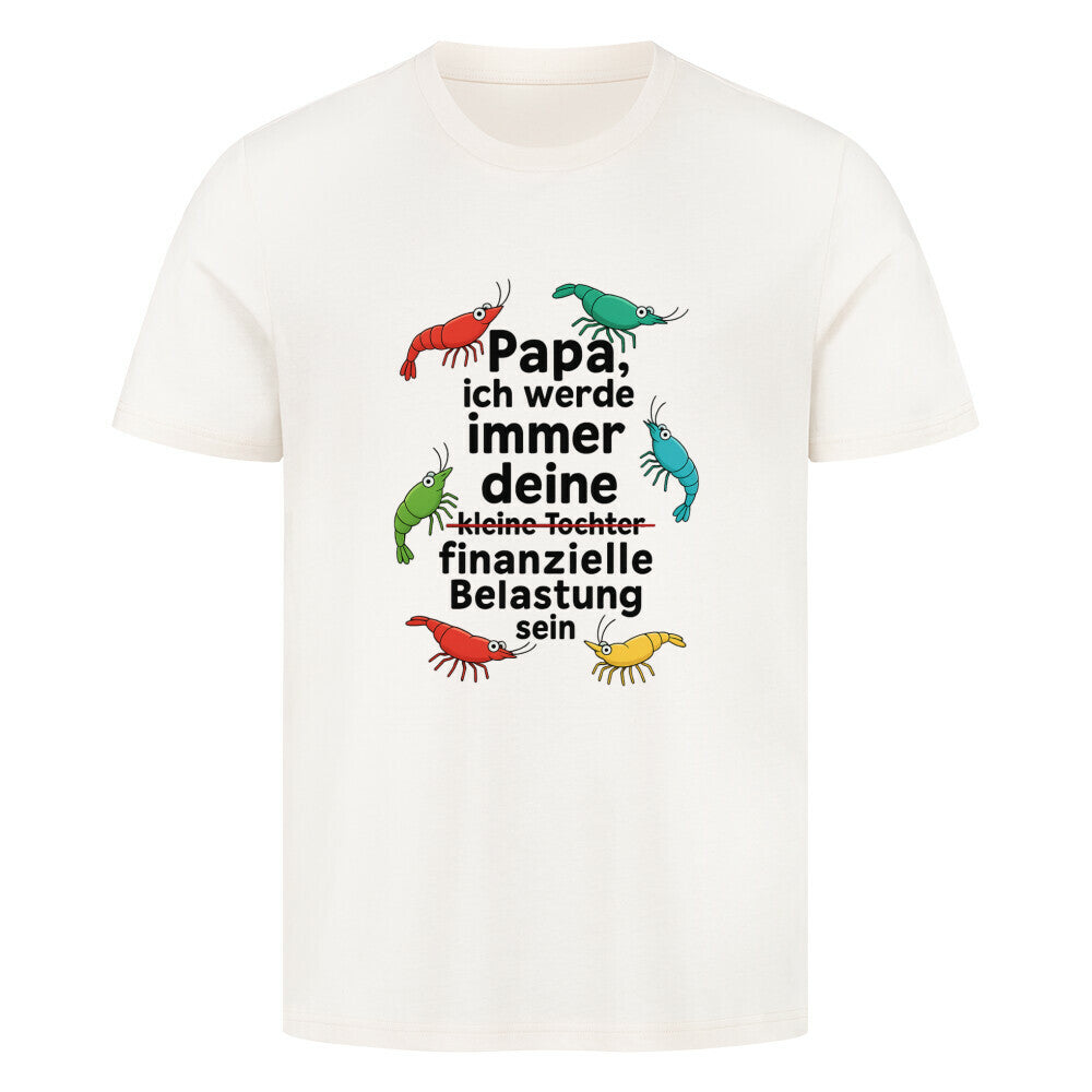 Papa, ich werde immer deine… finanzielle Belastung sein – Shirt - Shrimplab