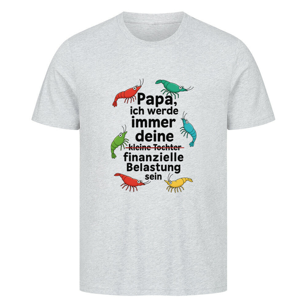 Papa, ich werde immer deine… finanzielle Belastung sein – Shirt - Shrimplab