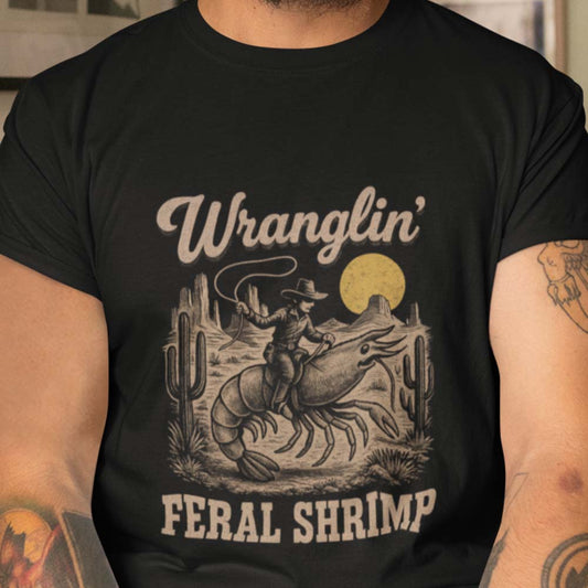 Wranglin’ Feral Shrimp – Shirt