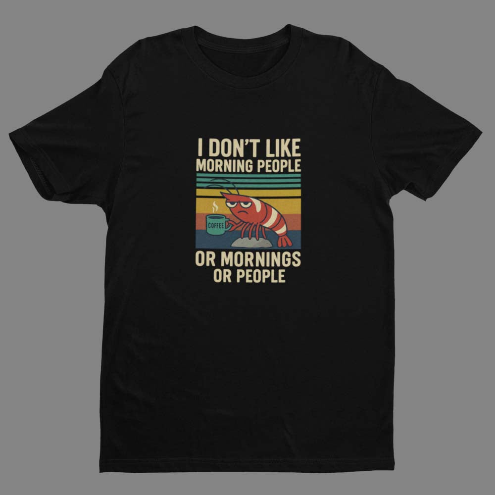 I Don’t Like Morning People - T-Shirt