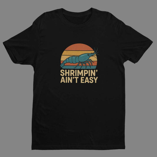 Shrimpin’ Ain’t Easy – T-Shirt