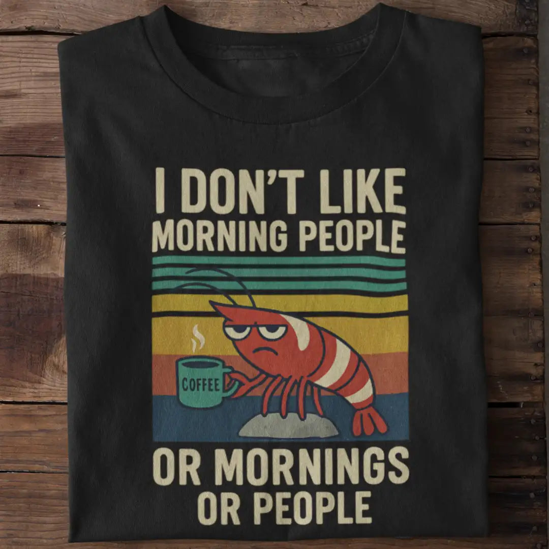 I Don’t Like Morning People - T-Shirt