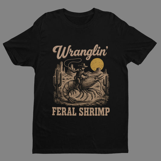 Wranglin’ Feral Shrimp – Shirt